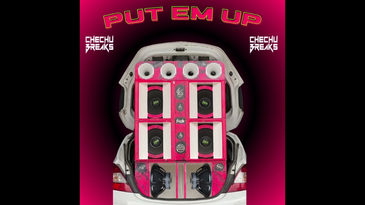 PUT EM UP - CHECHUBREAKS (Break Edit)