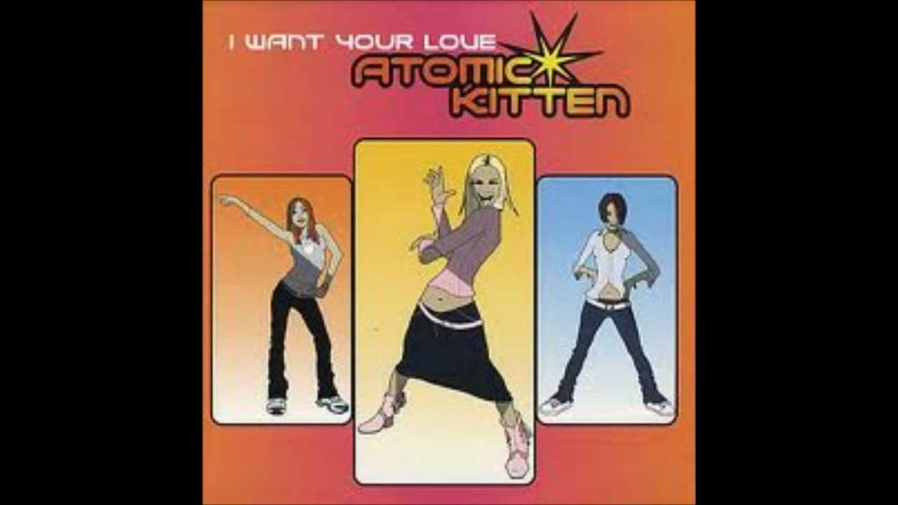 Atomic Kitten - I Want Your Love (Maximum Q Atom Bomb Mix)
