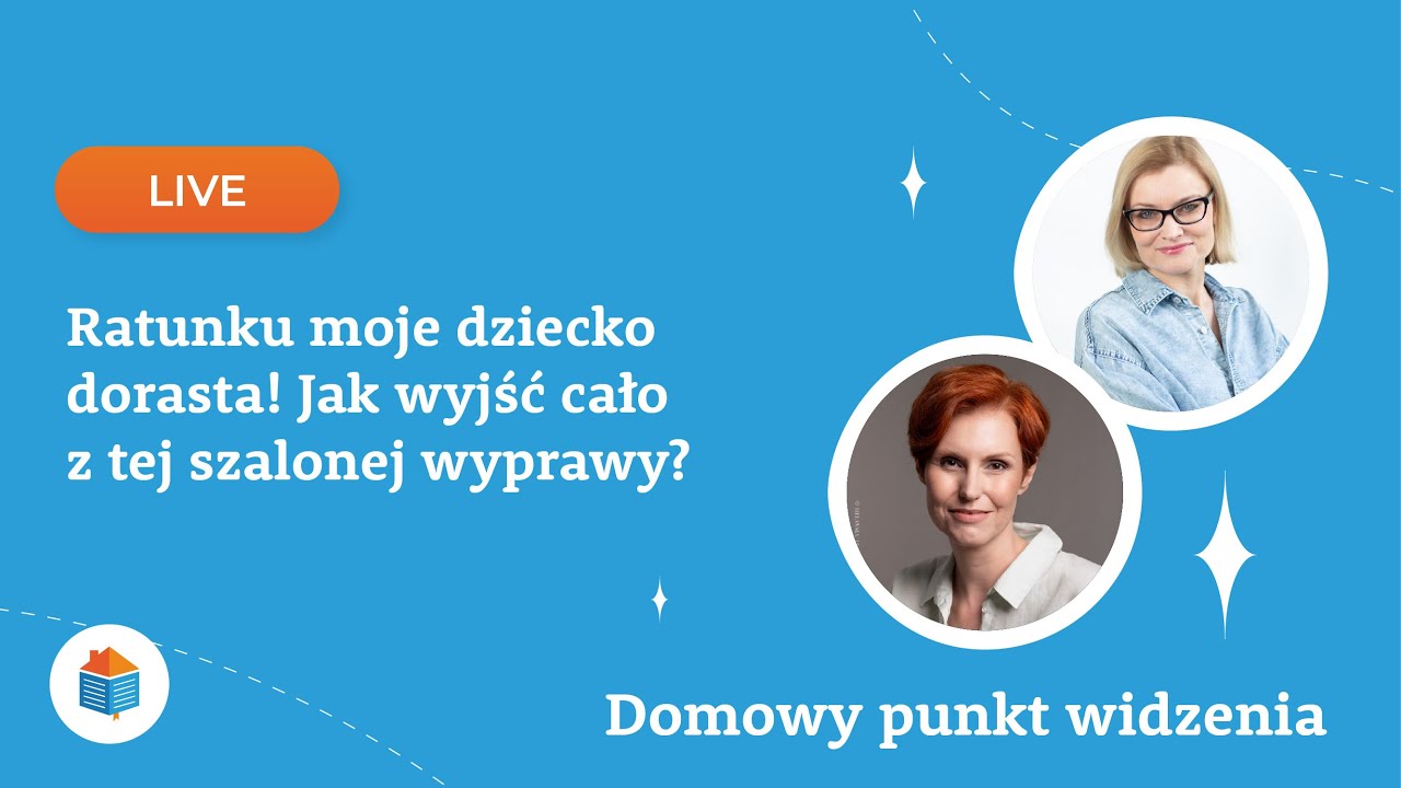 Domowy punkt widzenia I Ratunku moje dziecko dorasta! Jak wyjść cało z tej szalonej wyprawy?