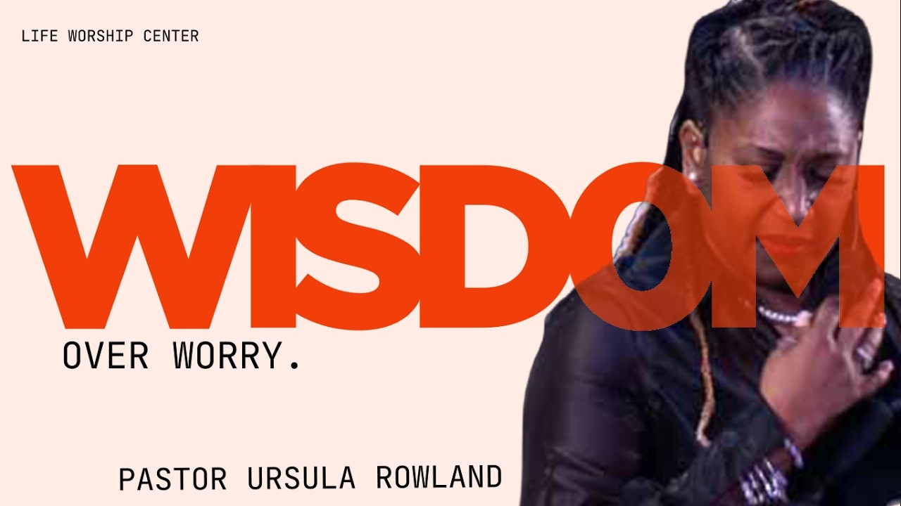 Wisdom Over Worry | Pastor Ursula Rowland  | 03.01.26