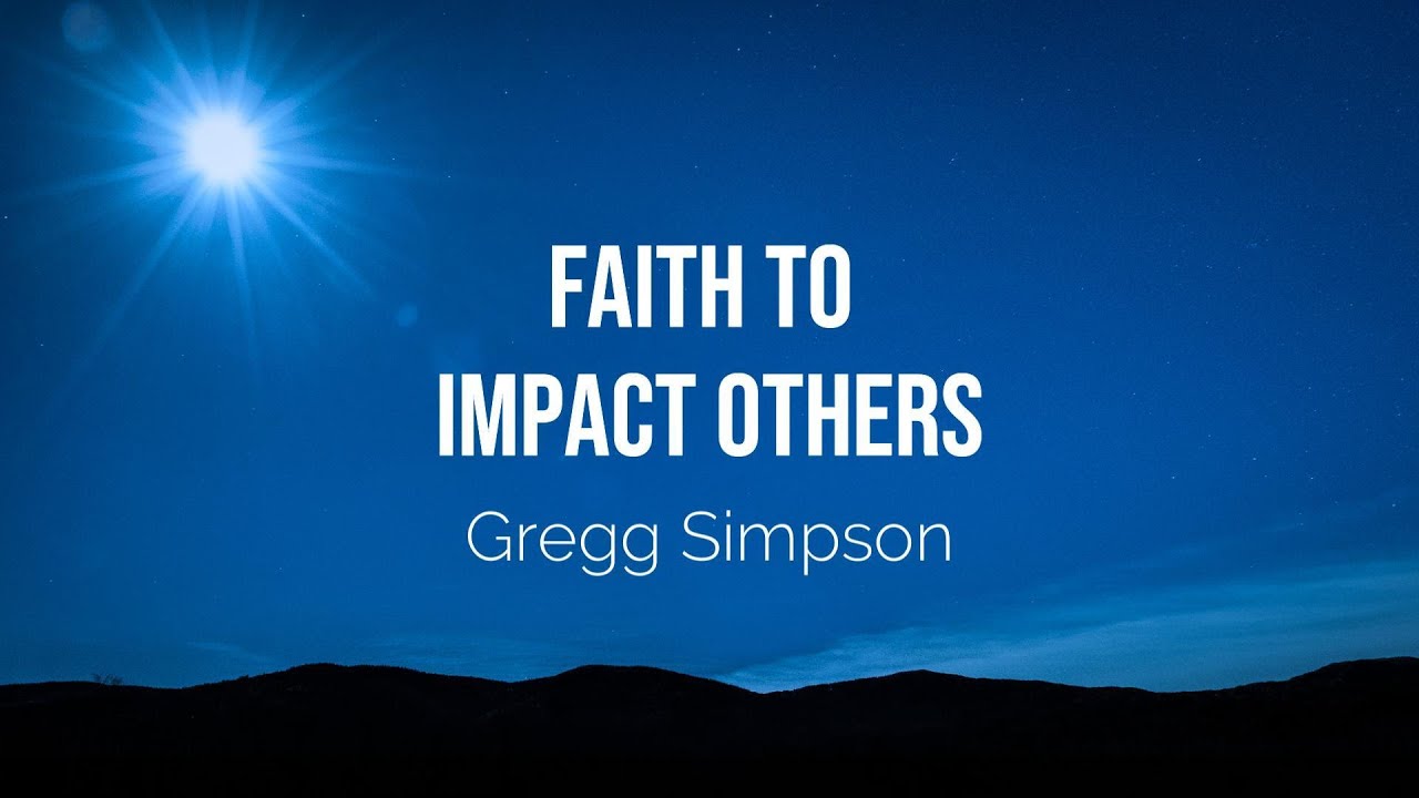 Faith to Impact Others