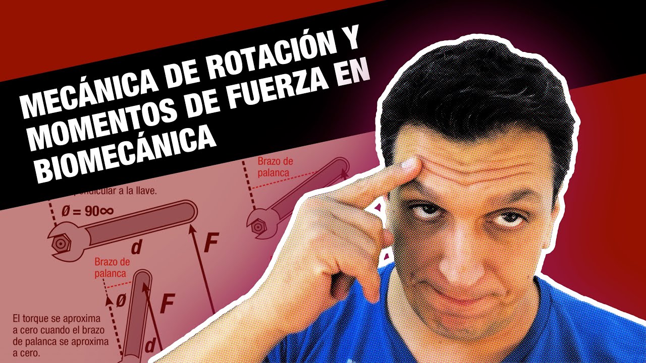 Mecánica de Rotación y Momentos de Fuerza (TORQUE) en Biomecánica.