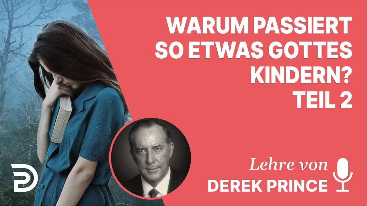 Derek Prince – Warum passiert so etwas Gottes Kindern? (Teil 2)
