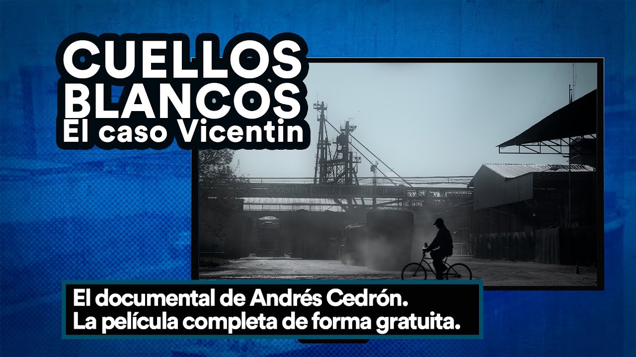 CUELLOS BLANCOS El caso Vicentin -  Documental de Andrés Cedrón