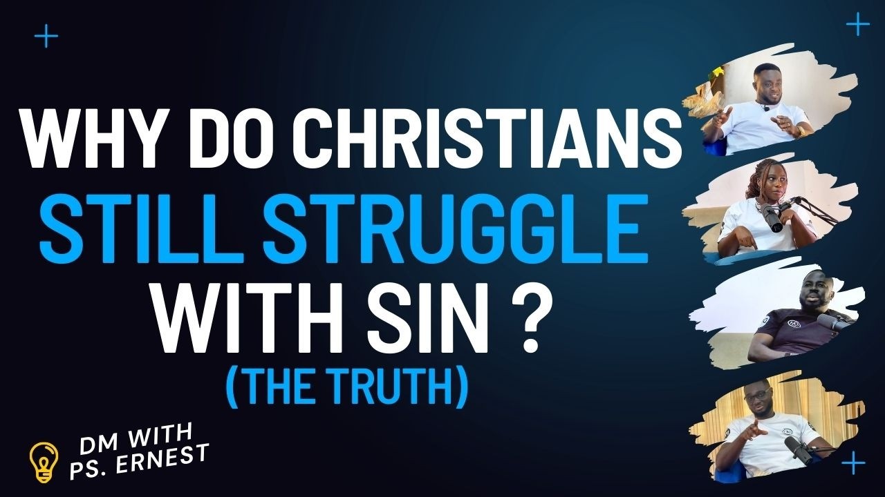 WHY DO CHRISTIANS STILL STRUGGLE WITH SIN? (THE TRUTH)