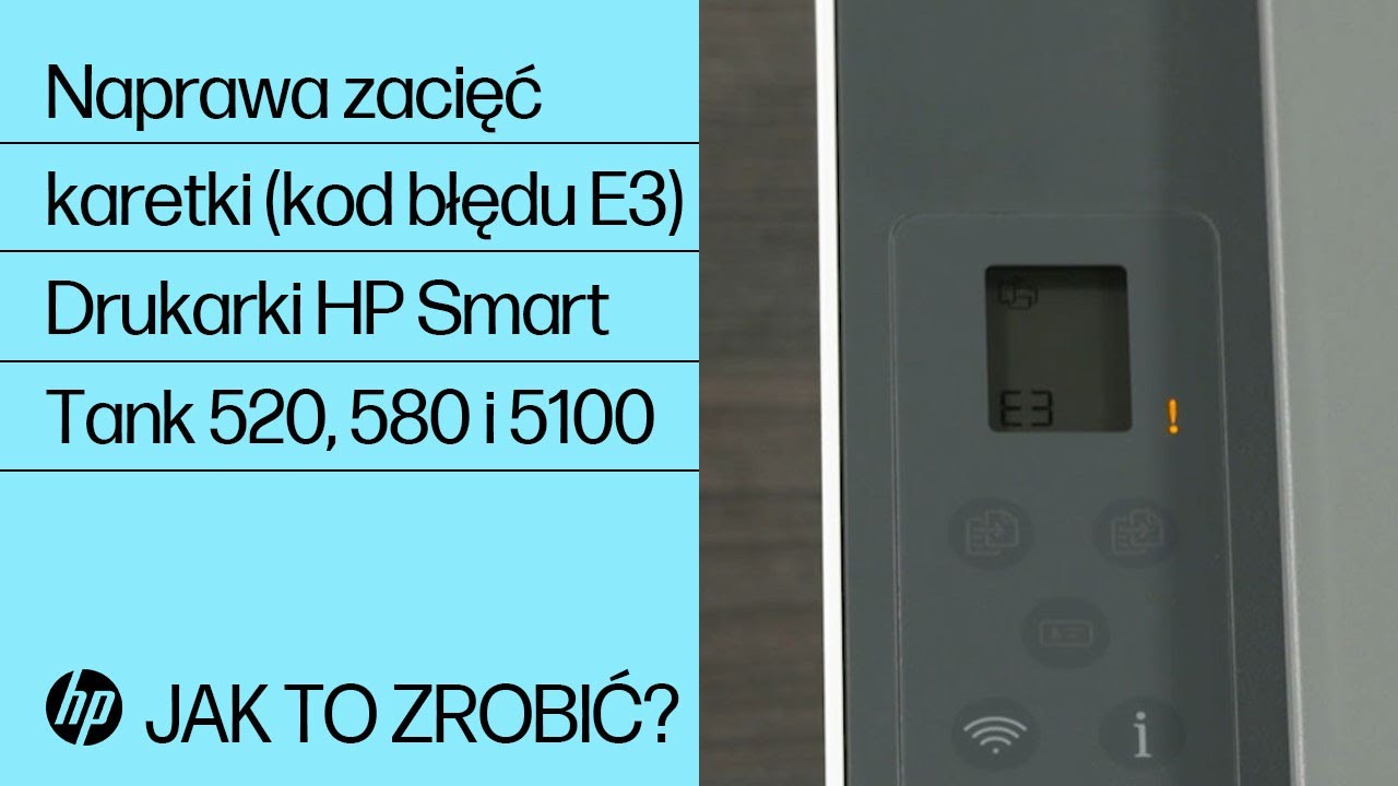 Spos&oacute;b usuwania zacięć karetki (kod błędu E3) w drukarkach HP Smart Tank 520, 580 i 5100