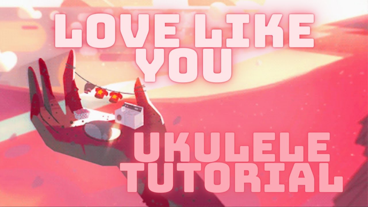 How to Play Love Like You | Ukulele Tutorial | Rebecca Sugar Steven Universe