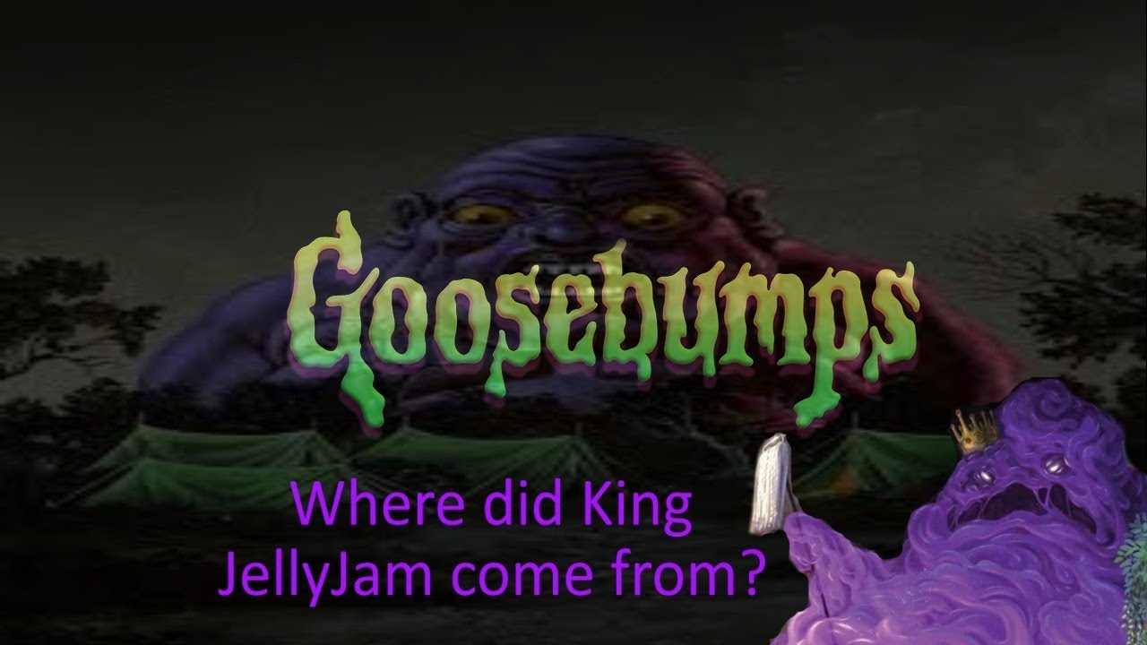 Goosebumps | Where did King JellyJam Come From?
