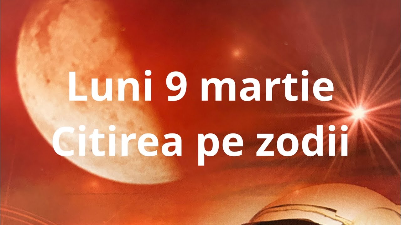 Luni 9 martie ❤️🤗😘 citirea pe zodii !!