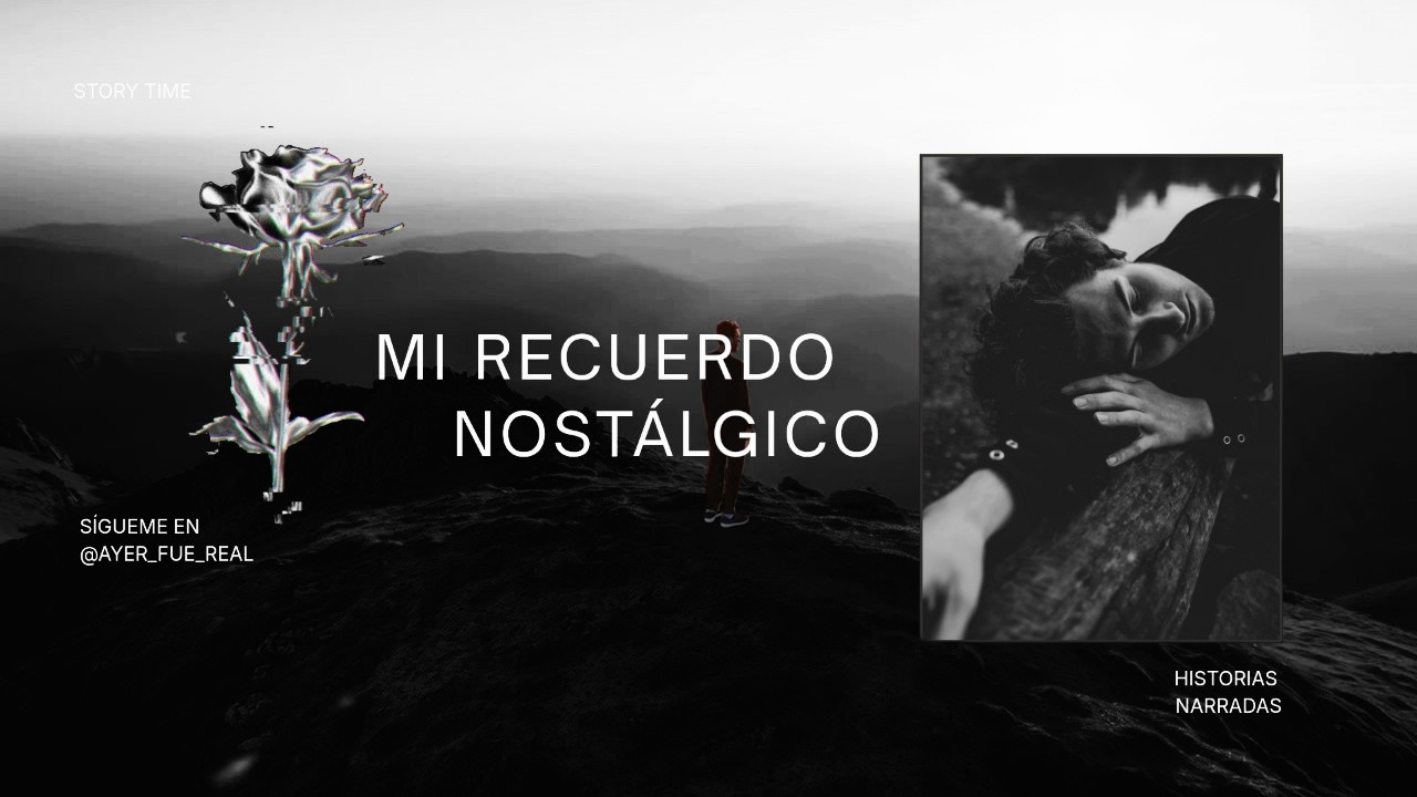 Mi recuerdo nostálgico | un recuerdo del ayer.