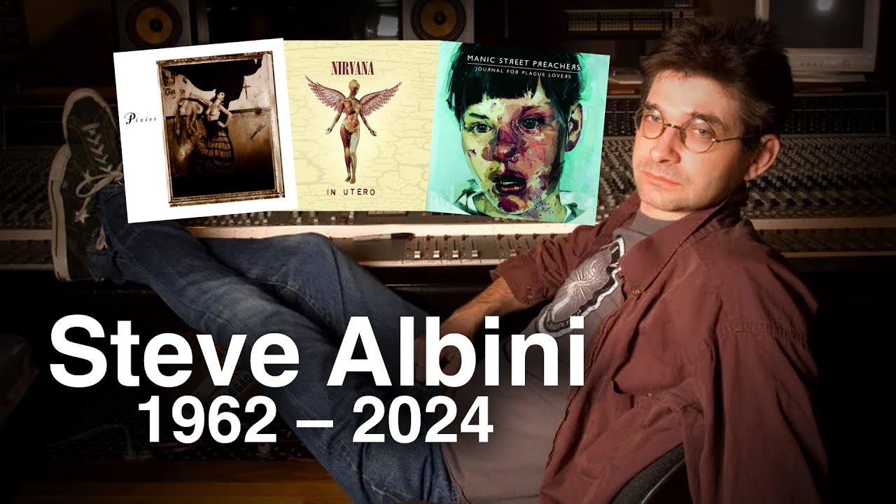 RIP Rock's Most Innovative Producer (Steve Albini)