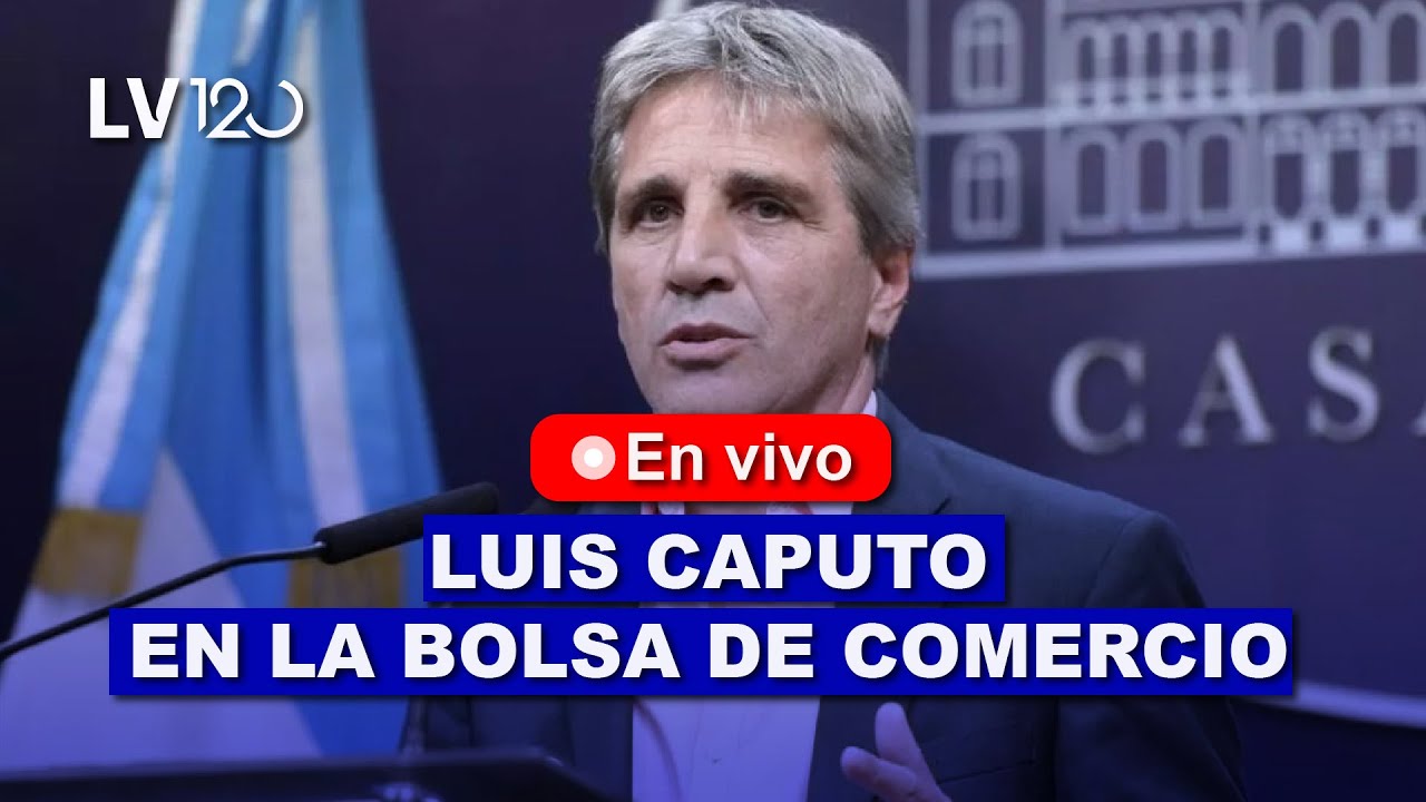EN VIVO I LUIS CAPUTO EN LA BOLSA DE COMERCIO DE CÓRDOBA
