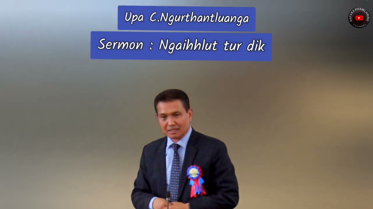 Upa C.Ngurthantluanga Sermon : Ngaihhlut tur dik