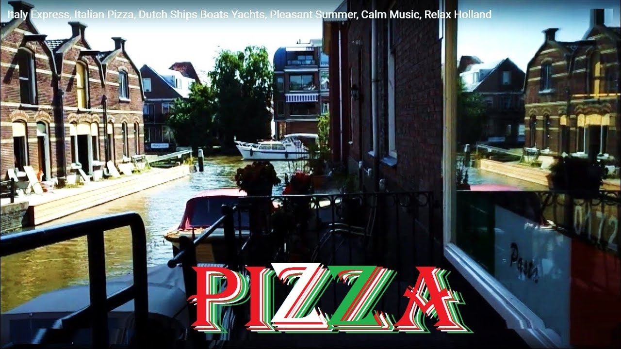 Italy Express, Italian Pizza, Dutch Ships Boats Yachts, Pleasant Summer, Calm Music, Relax Holland
