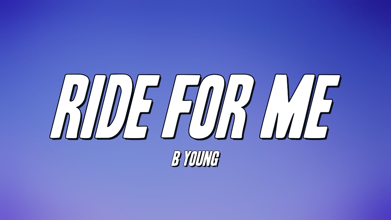 B Young - Ride for Me (Lyrics)