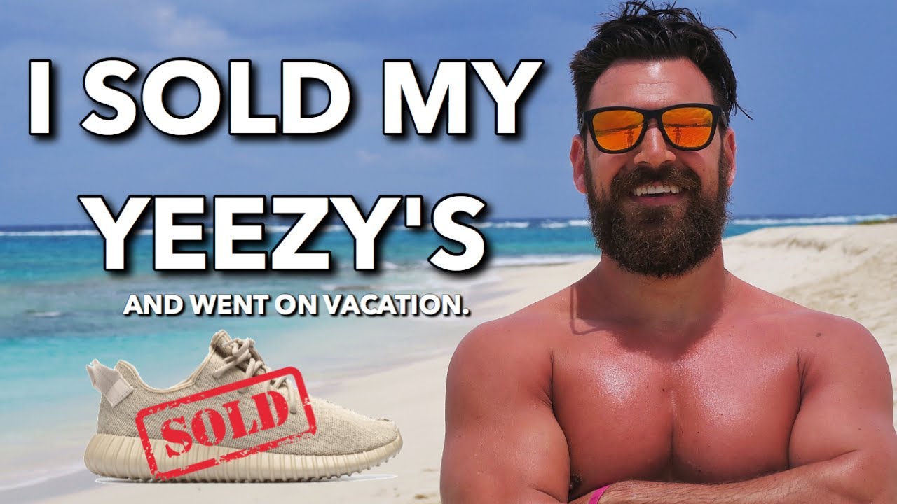 I Sold My Yeezy's And Went On Vacation