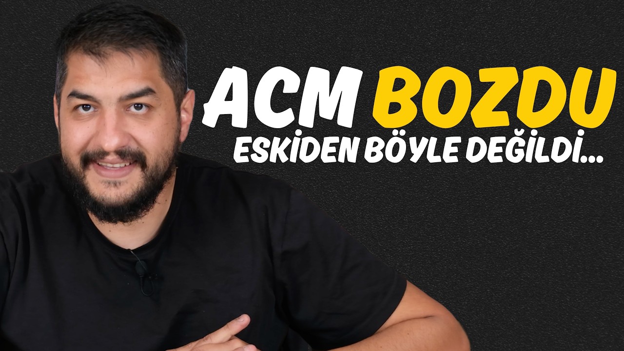 Eskiden Böyle Değildi || ACM Bozdu