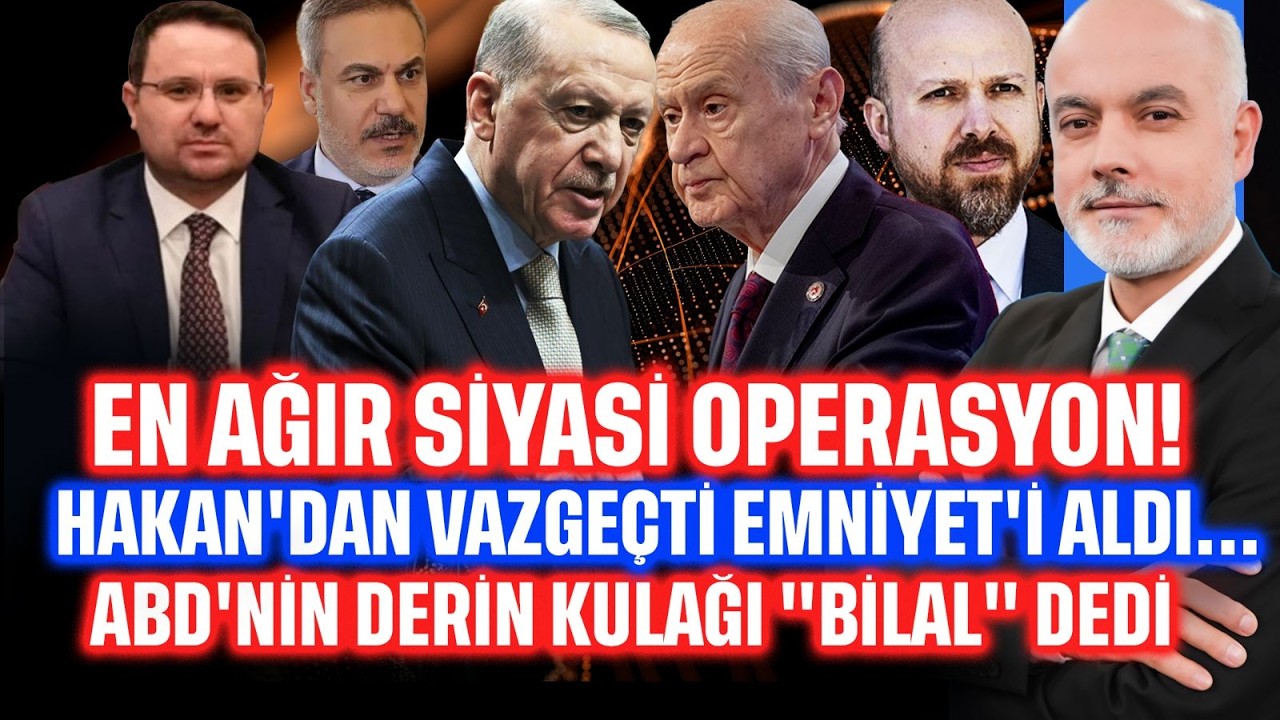 Hakan'dan Vazgeçti, Emniyet'i Aldı... Ağır Siyasi Operasyon! Derin Kulak 