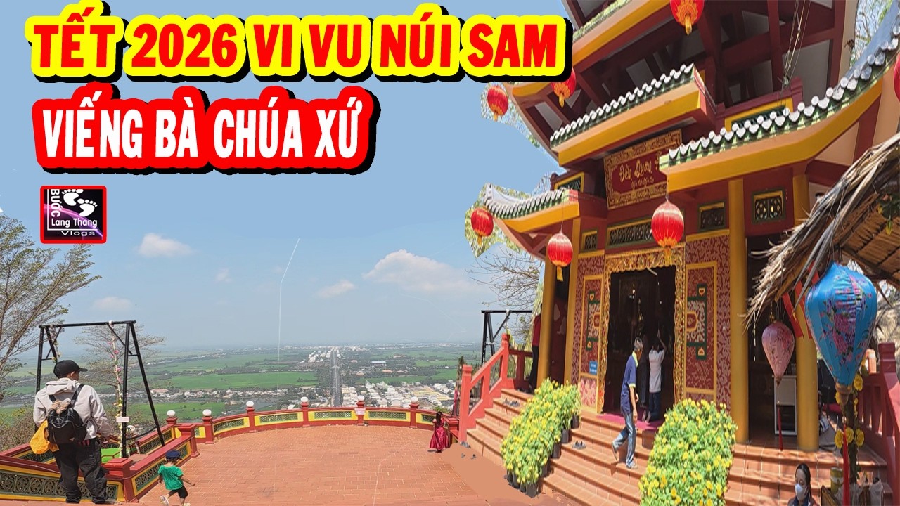 ĐẦU XUÂN 2026 THAM QUAN,VI VU NÚI SAM-CHÂU ĐỐC