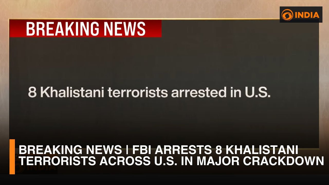 Breaking News | FBI Arrests 8 Khalistani Terrorists Across U.S. in Major Crackdown