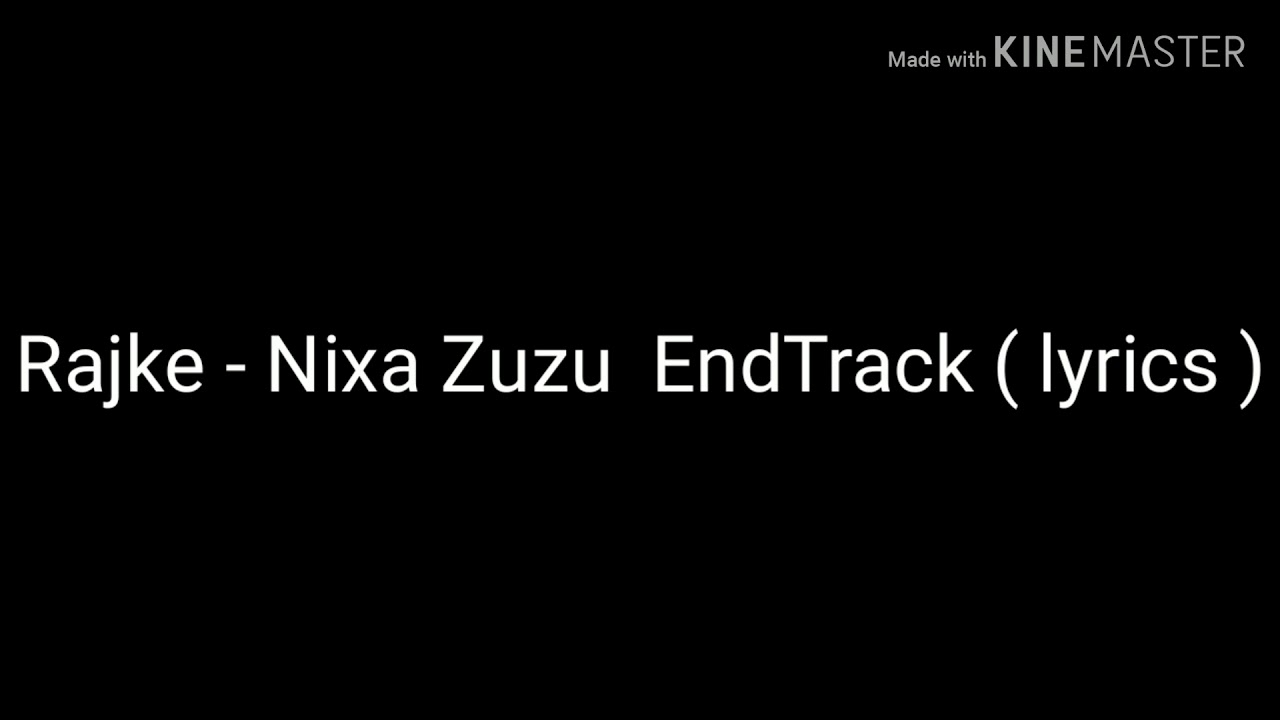 Rajke - Nixa Zuzu EndTrack ( lyrics )
