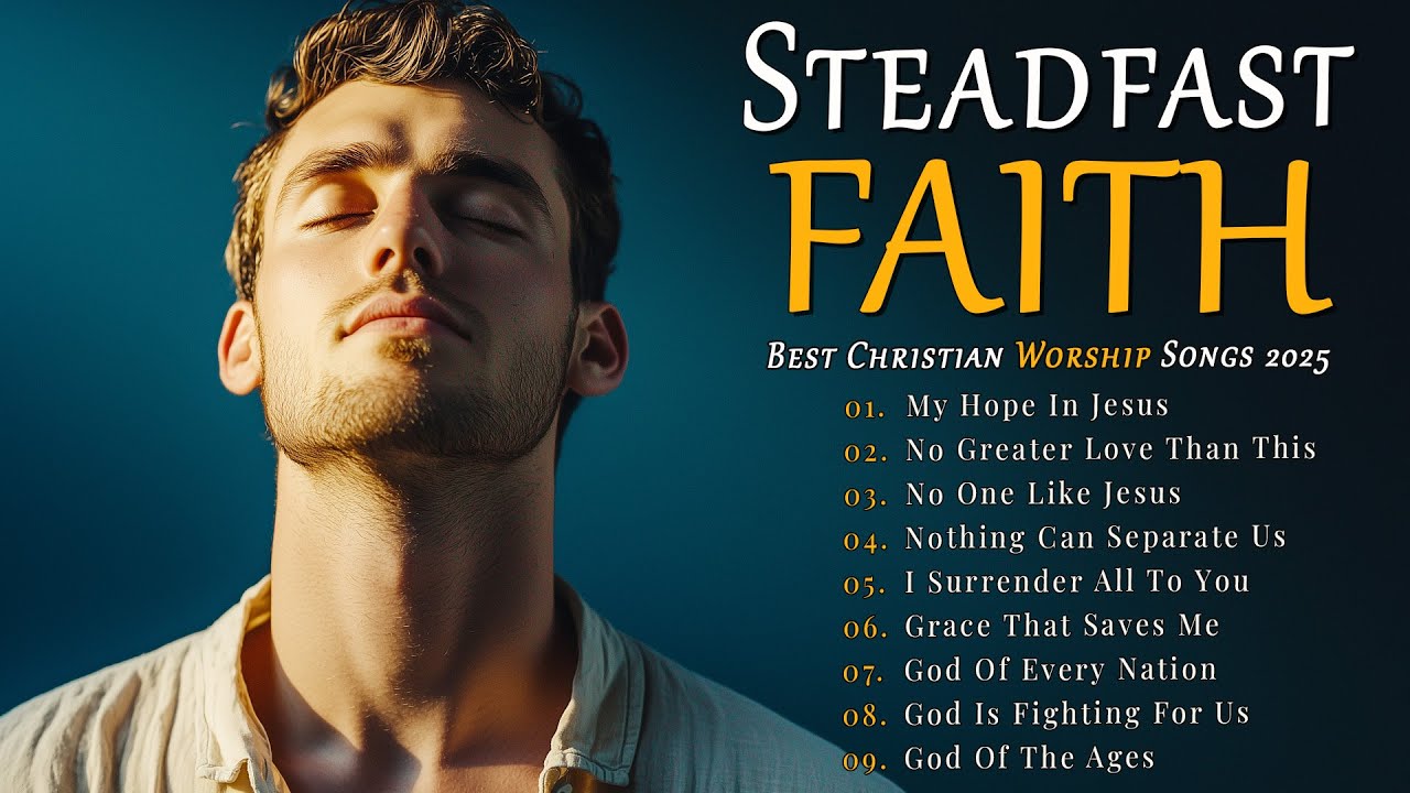 Steadfast Faith &ndash; Worship Songs of Perseverance and True Devotion to God