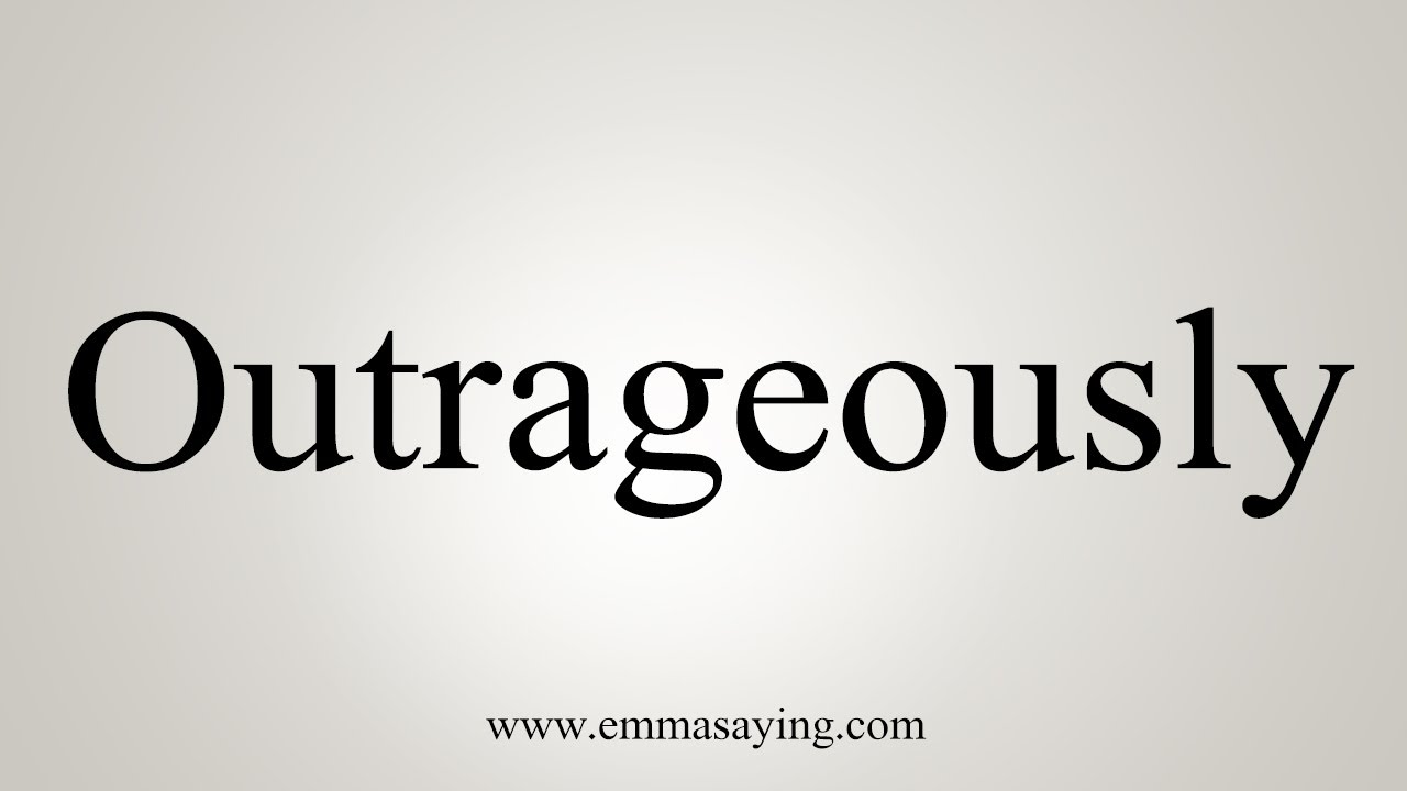 How To Say Outrageously