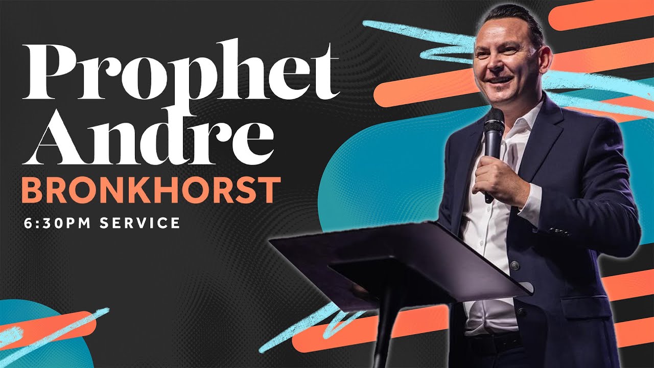 Guest Speaker: Prophet Andre Bronkhorst - 6:30pm Service