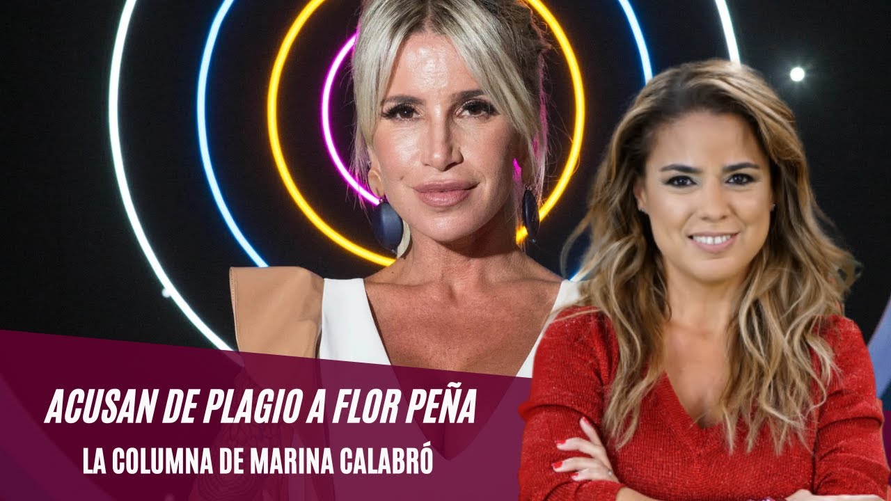 Acusan de plagio a Flor Peña y LPA: los detalles en la columna de Marina Calabró