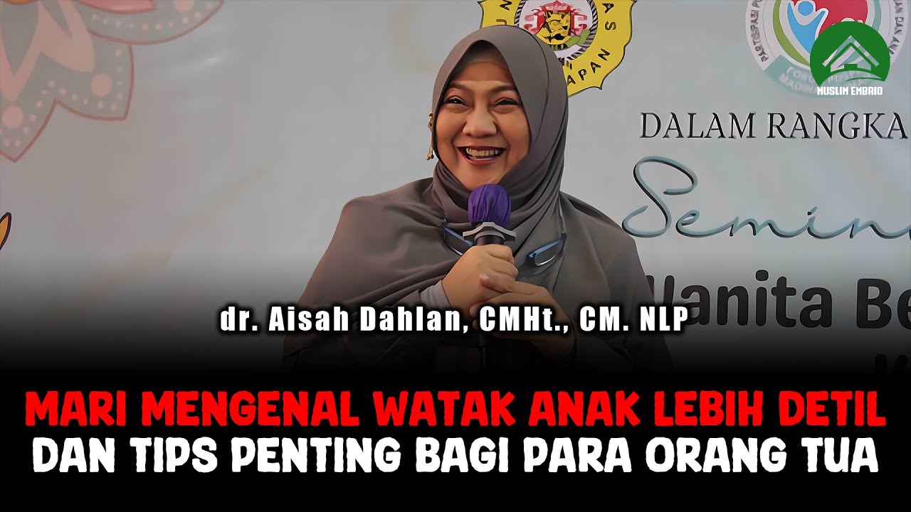 Mengenal Lebih Detail Watak Anak dan Tips Untuk Orang Tua - dr  Aisah Dahlan, CHt, CM NLP