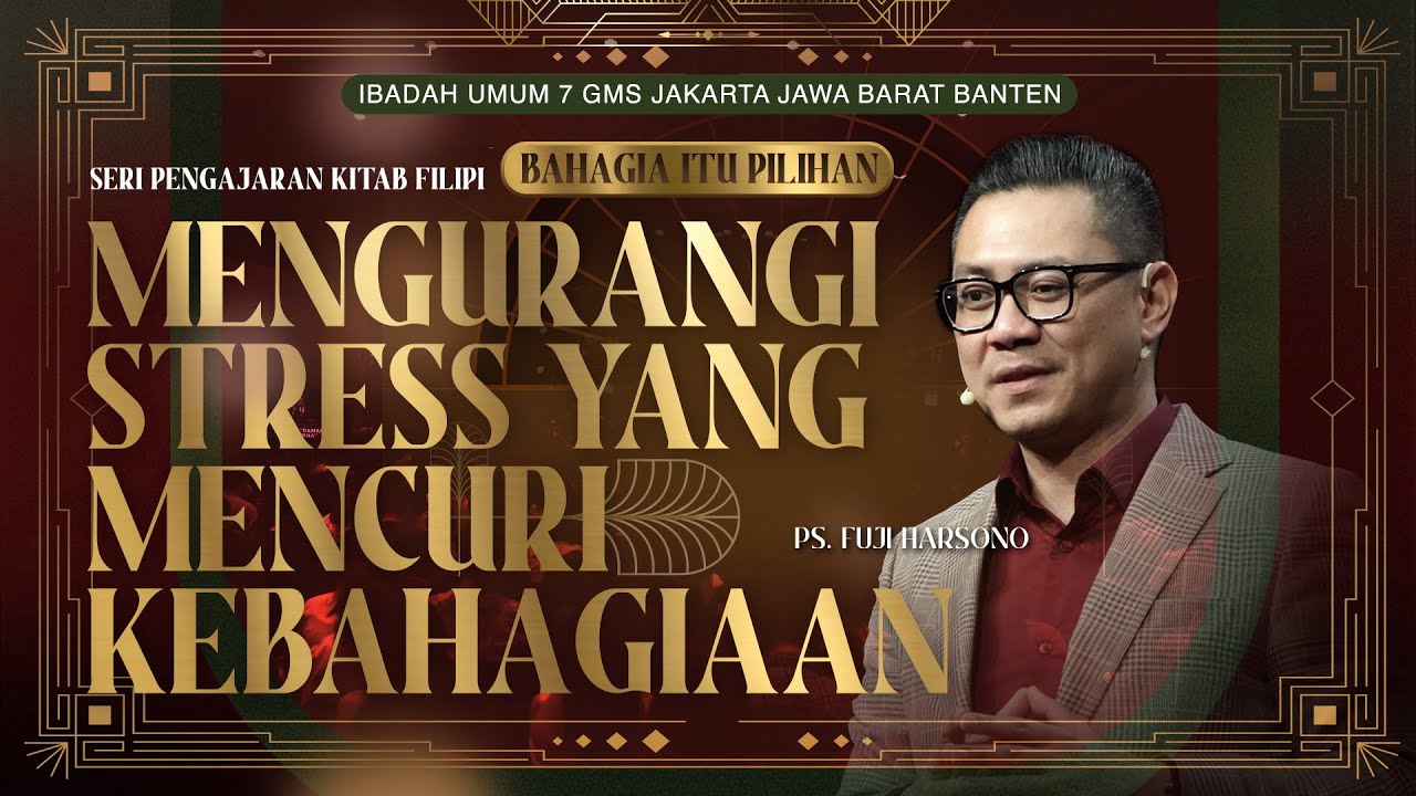 IBADAH UMUM 7 | MENGURANGI STRES YANG MENCURI KEBAHAGIAAN | PS. FUJI HARSONO