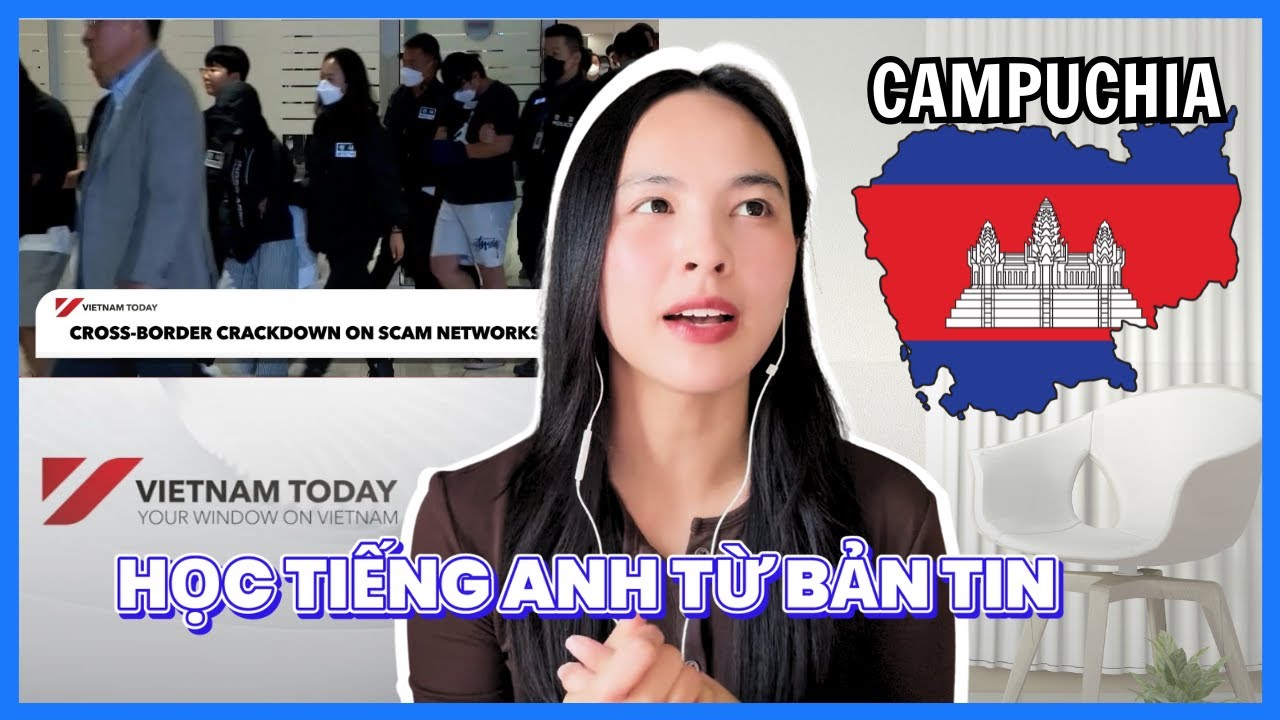 100+ từ vựng tiếng Anh về lừa đảo xuy&ecirc;n bi&ecirc;n giới ở Campuchia | Học tiếng Anh từ Vietnam Today