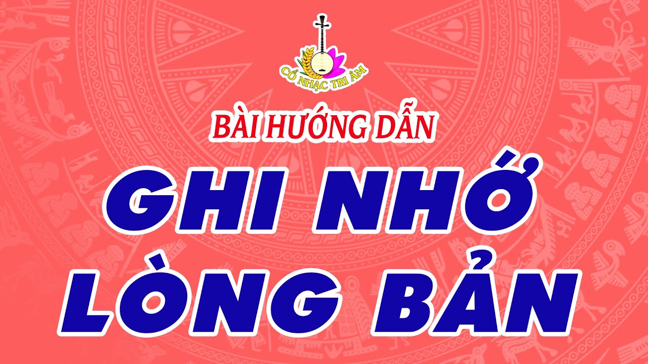 Bài hướng dẫn: PHƯƠNG PHÁP HỌC LÒNG BẢN | Cổ Nhạc Tri Âm