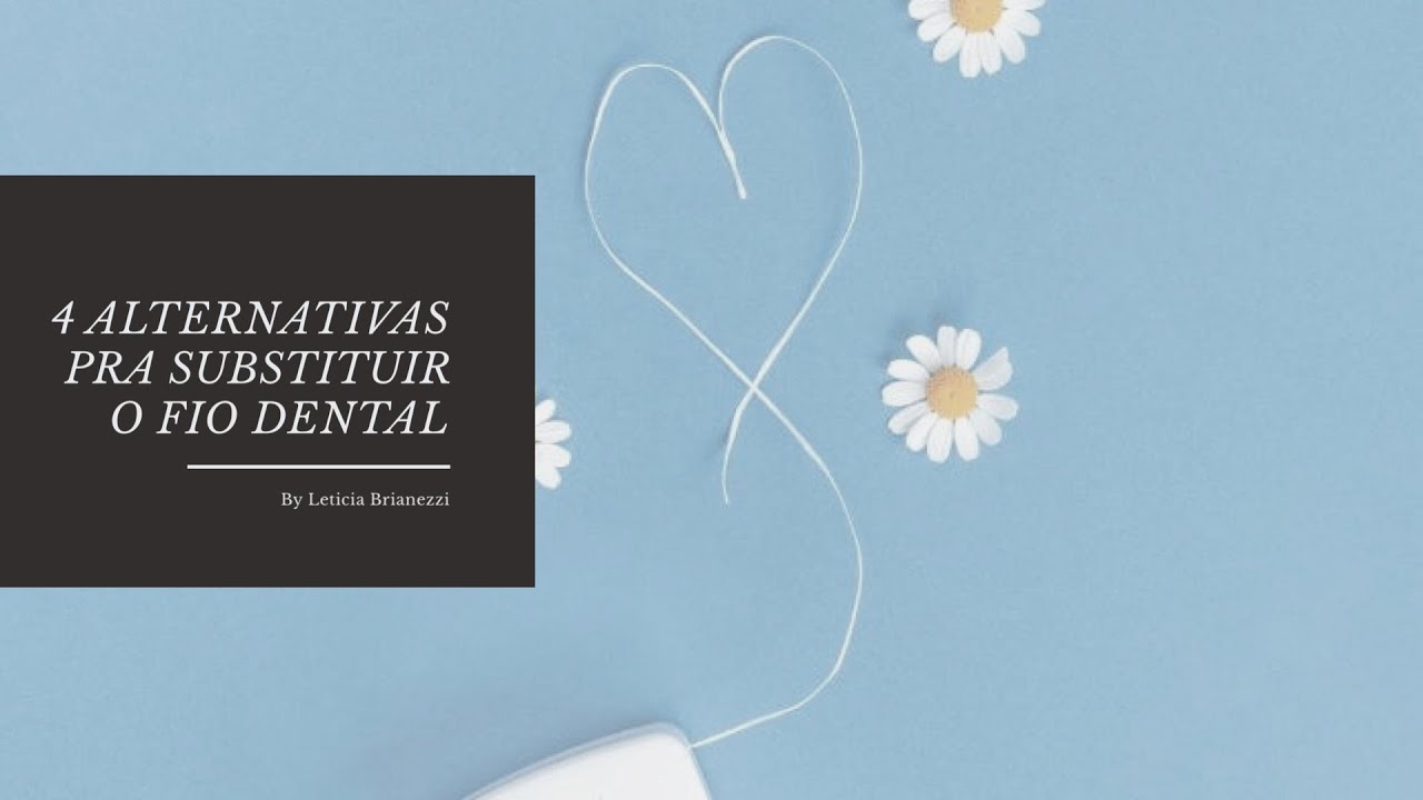 4 Alternativas pra Substituir o Fio Dental