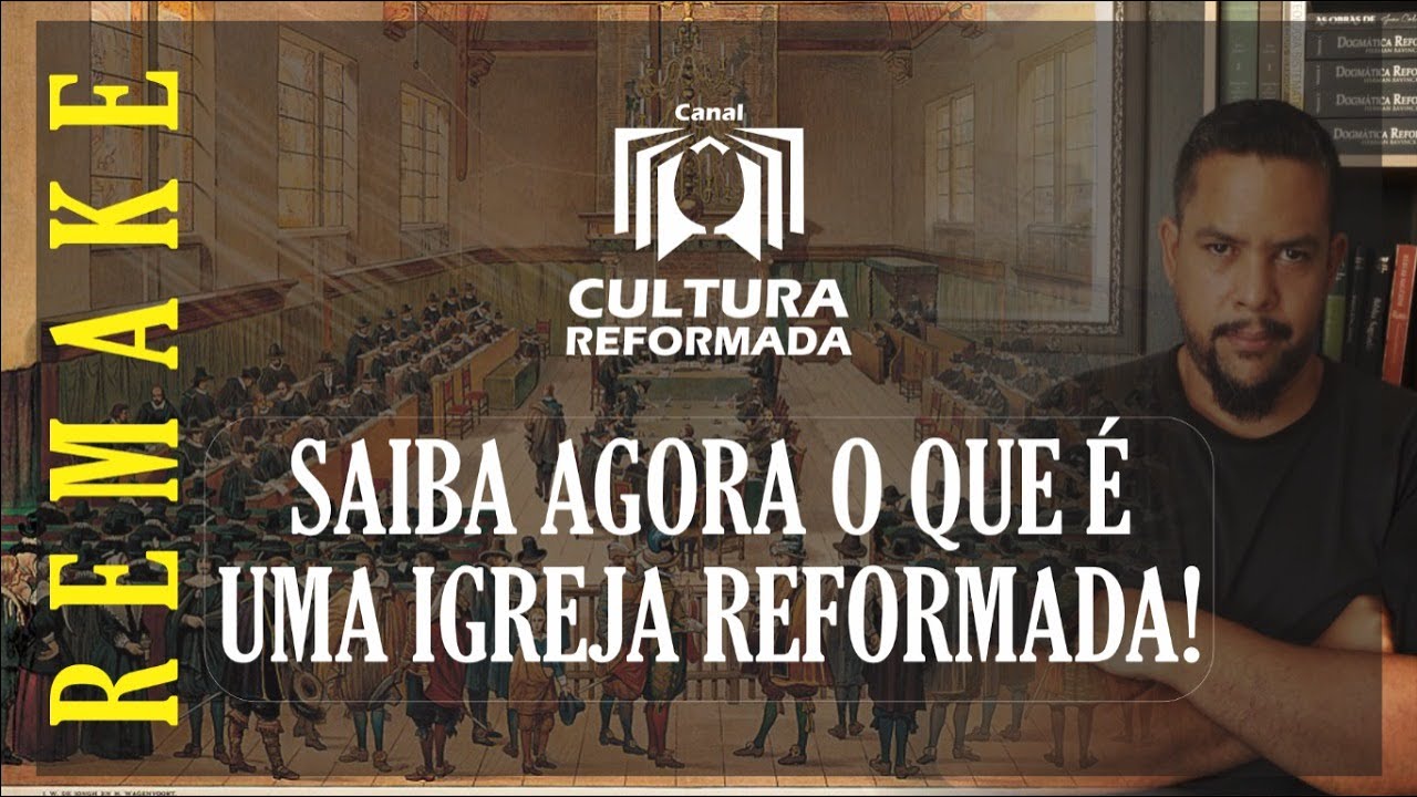 APRENDA DE UMA VEZ POR TODAS O QUE &Eacute; UMA IGREJA REFORMADA!