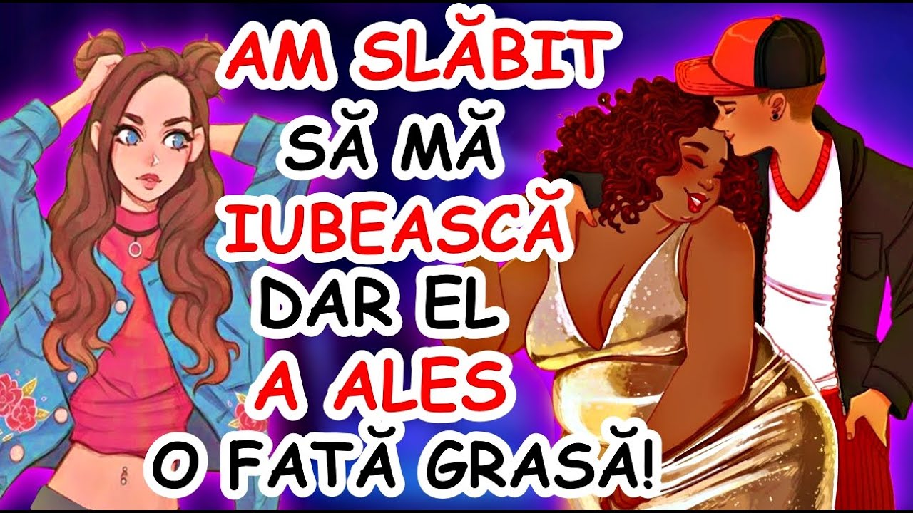 AM SLĂBIT PENTRU EL, DAR M-A PĂRĂSIT PENTRU O GRASĂ ! (POVESTEA ABONATULUI) - Ep. 310