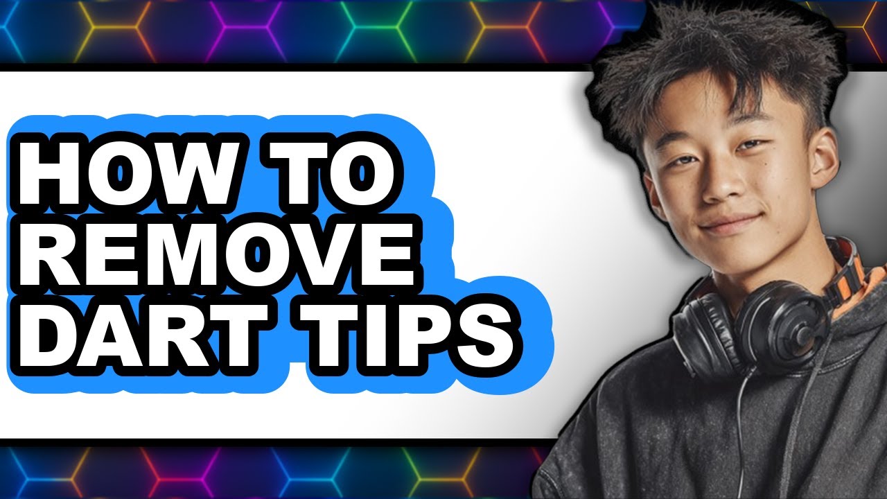 How to Remove Dart Tips - Easy Guide