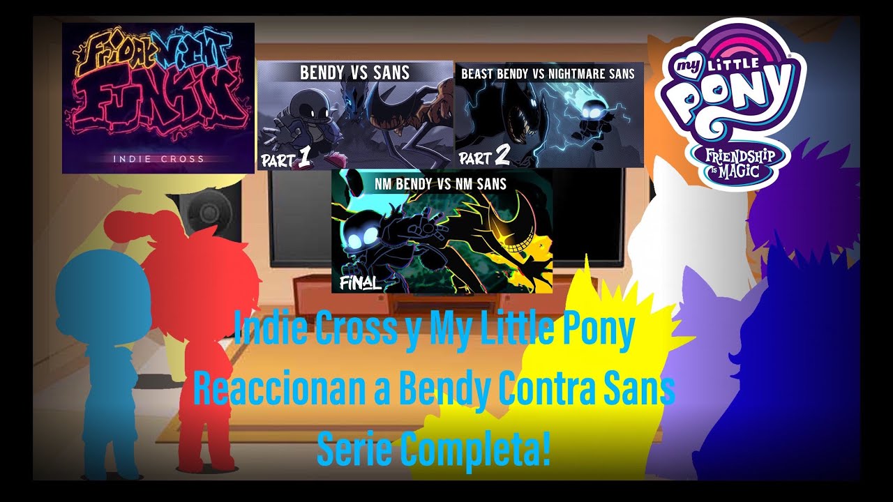 Los Personajes de Indie Cross y My Little Pony Reaccionan a Bendy Contra Sans, Serie Completa!