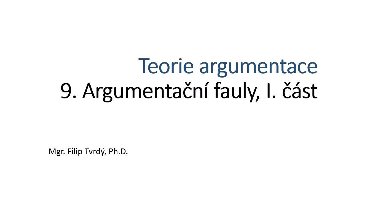 Teorie argumentace 9: Argumentační fauly, první část