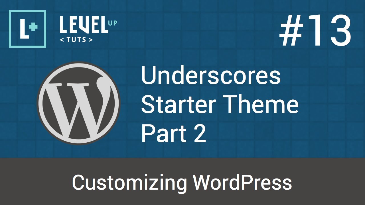 Customizing WordPress #13 - Underscores Starter Theme Part 2