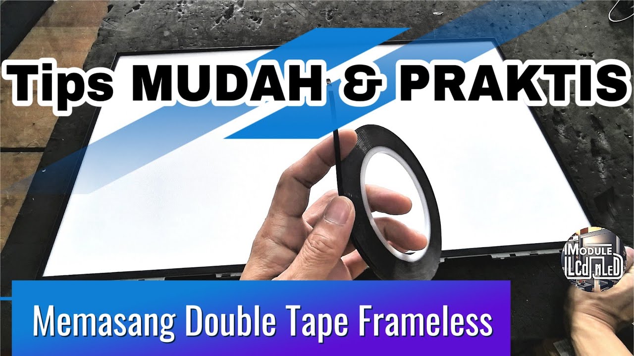 TUTORIAL PEMASANGAN DOUBLE TAPE FRAMELESS TV LCD
