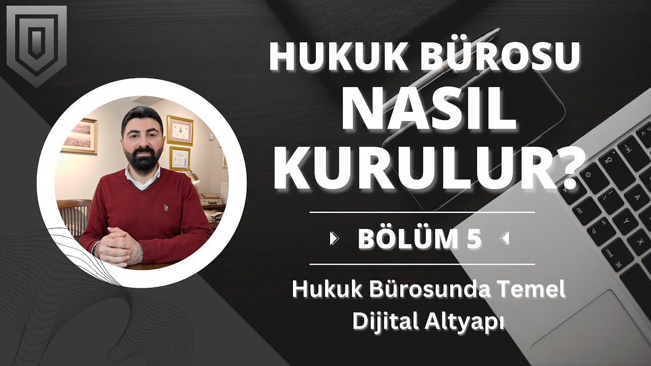 Hukuk Bürosu Nasıl Kurulur? | Hukuk Bürosunda Temel Dijital Altyapı | B05
