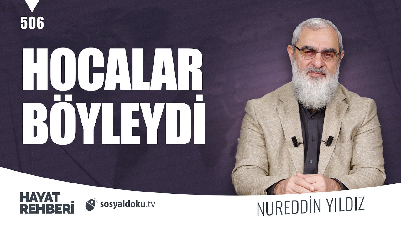 HOCALAR B&Ouml;YLEYDİ [Hayat Rehberi-Nureddin Yıldız] 506. Ders