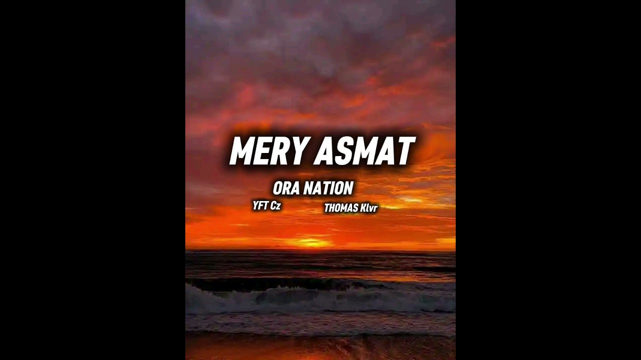 (MERY ASMAT) YFT Cz_THOMAS klvr Ora nation official music