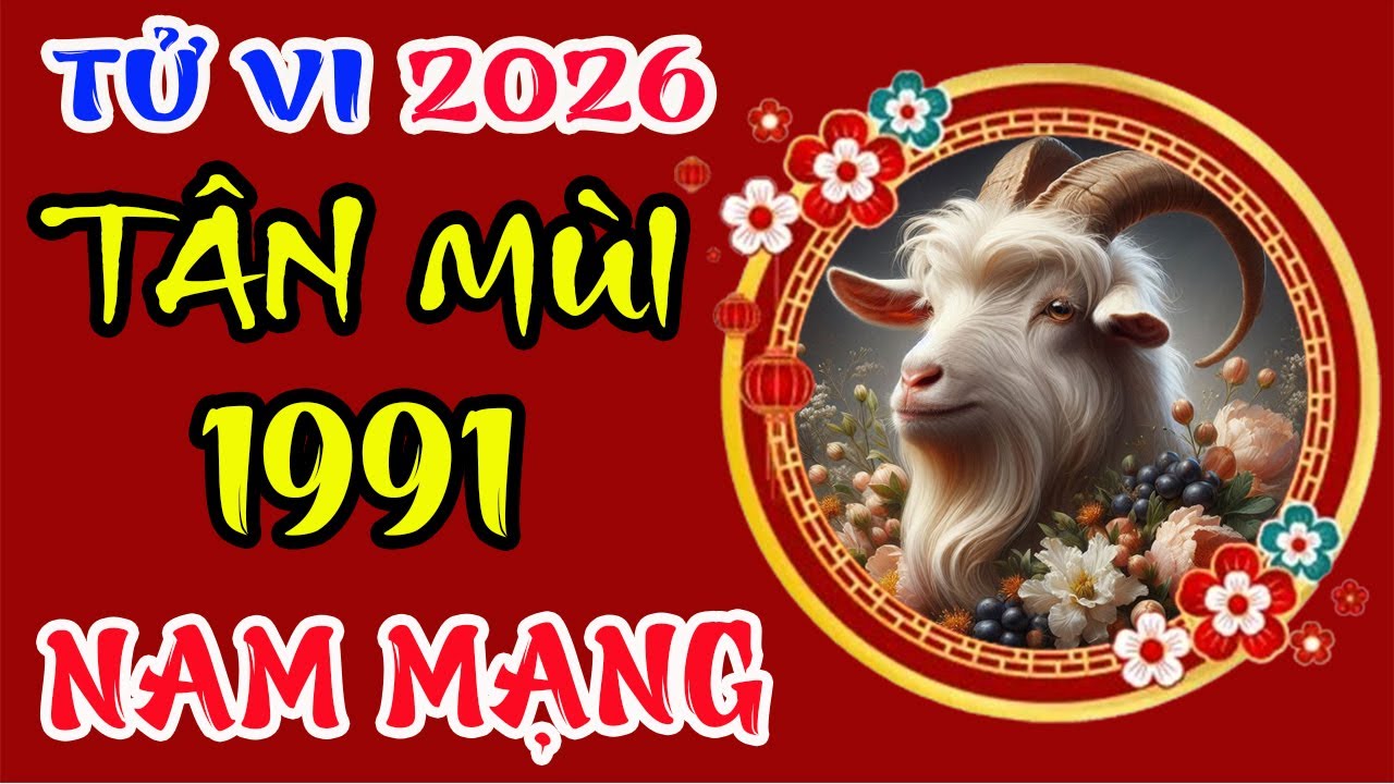 Luận Giải Chi Tiết: Tử Vi Năm 2026, Tân Mùi 1991 Nam Mạng Khắc cốt điều này, An Yên Trọn Kiếp