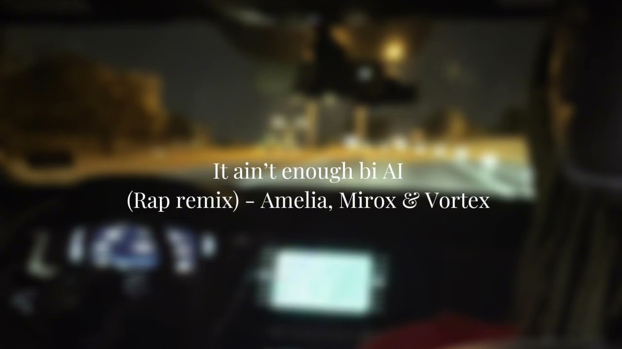 It ain’t enough by Ai - (Rap version) - Amelia & LLNX entertainment, Mirox, Vortex 