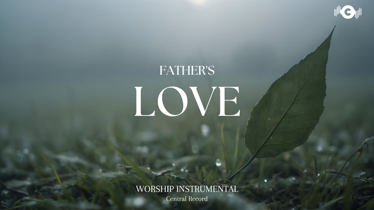 FATHER'S LOVE - Soaking worship instrumental | Prayer and Devotional