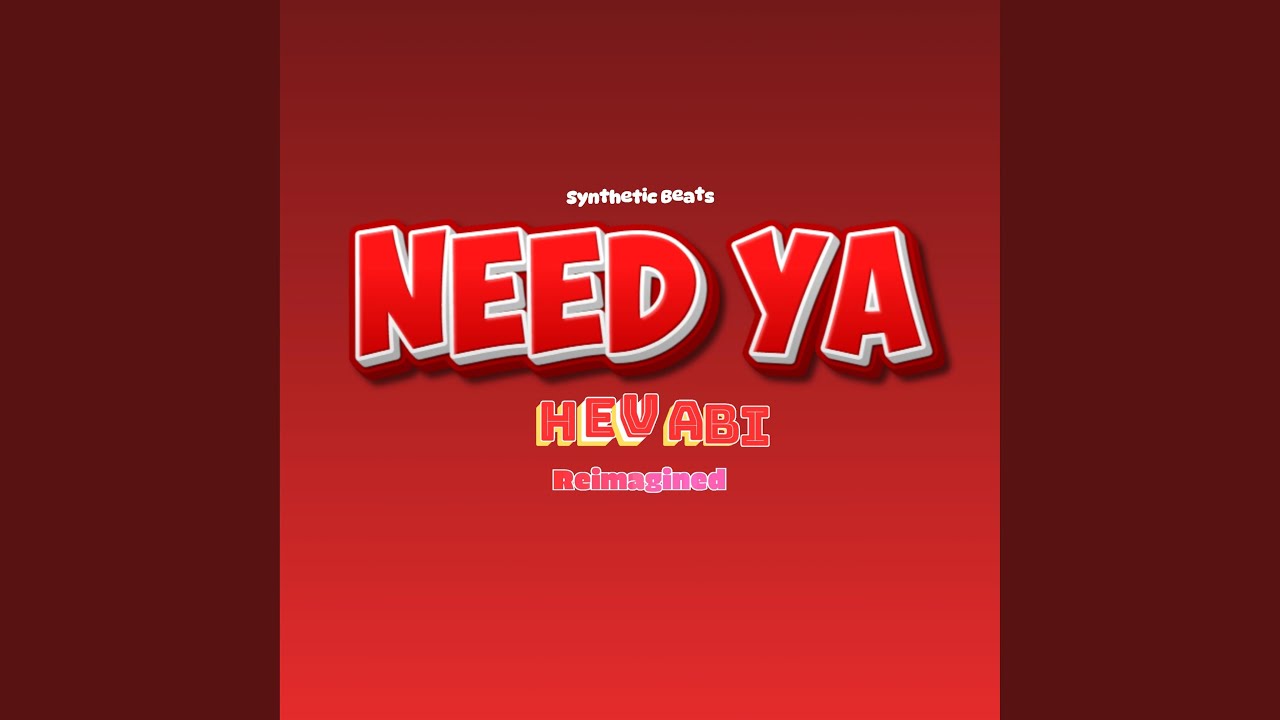 Need Ya (Hev Abi) (Reimagined)