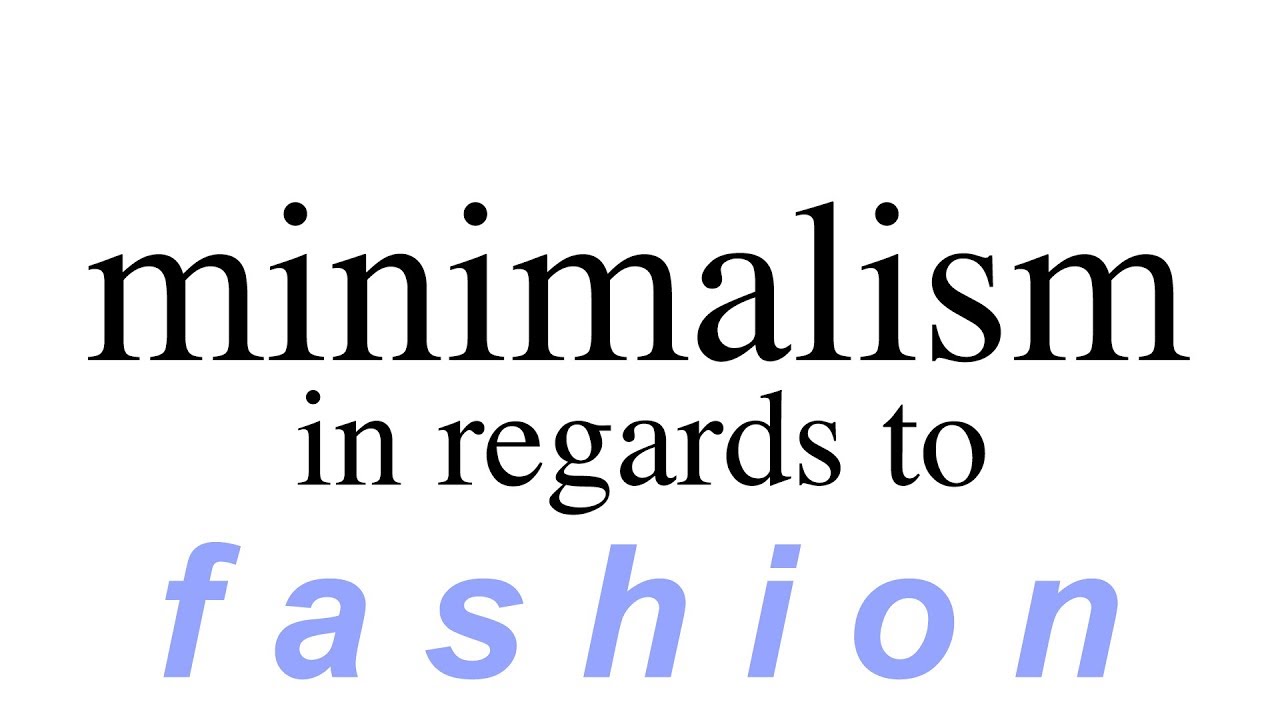 Minimalism : In regards to fashion