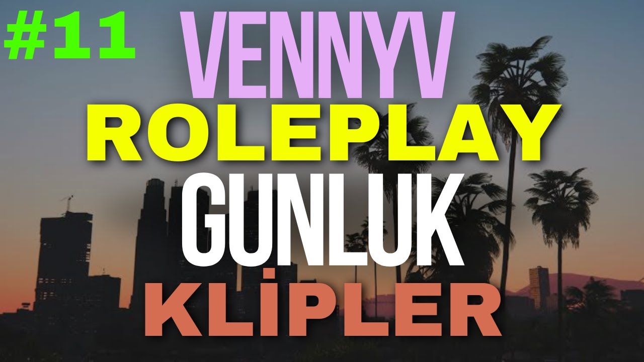 VENNYV ROLEPLAY GÜNLÜK EN FAZLA İZLENEN KLİPLER #11 | VENNY KESİT
